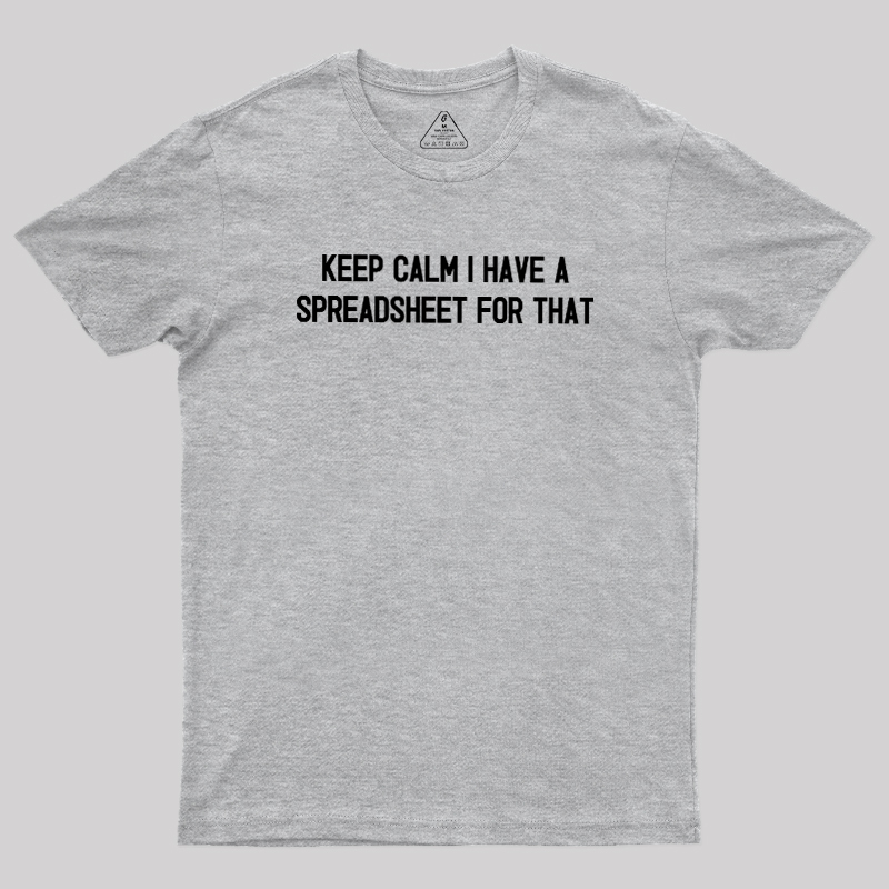 Keep Calm I Have A Spreadsheet For That Geek T-Shirt