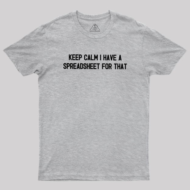 Keep Calm I Have A Spreadsheet For That Geek T-Shirt