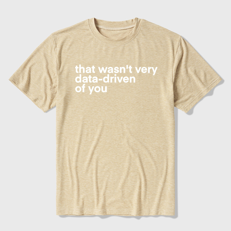 That Wasn't Very Data Driven Of You Ultra Soft Heather Tees