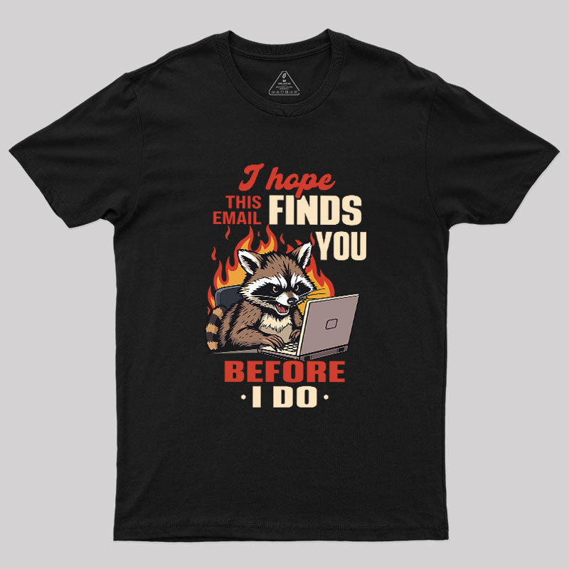 I Hope This Email Finds You Before I Do Geek T-Shirt