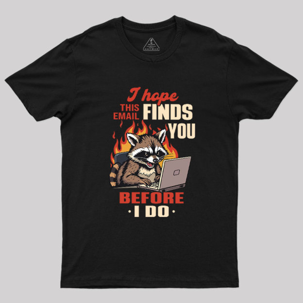 I Hope This Email Finds You Before I Do Geek T-Shirt