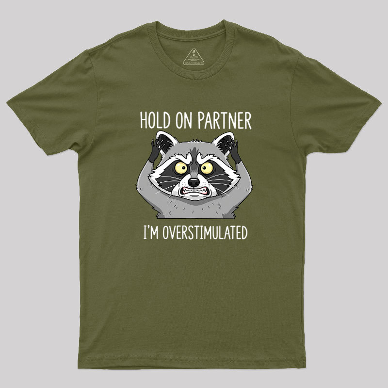 Hold On Partner, I��m Overstimulated Geek T-Shirt