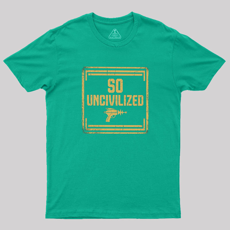 So Uncivilized Geek T-Shirt