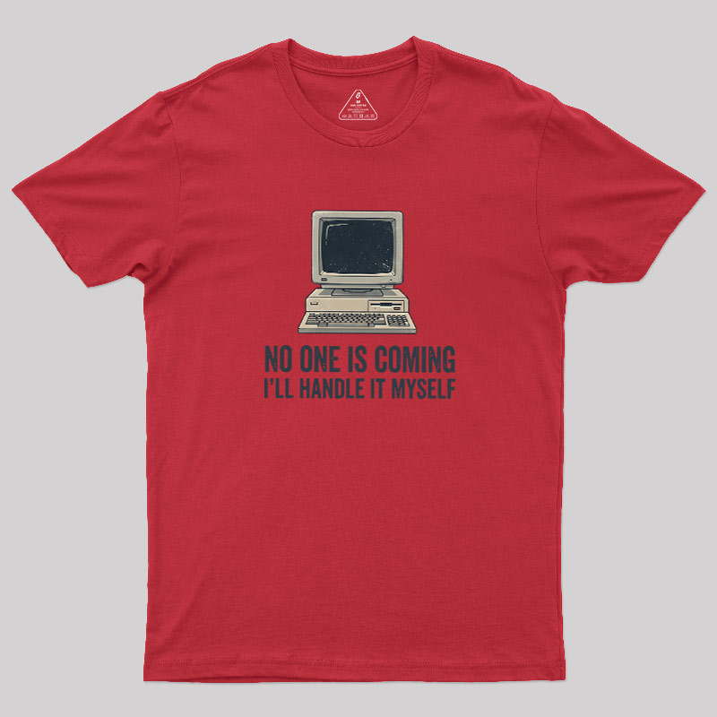 No One Is Coming Geek T-Shirt
