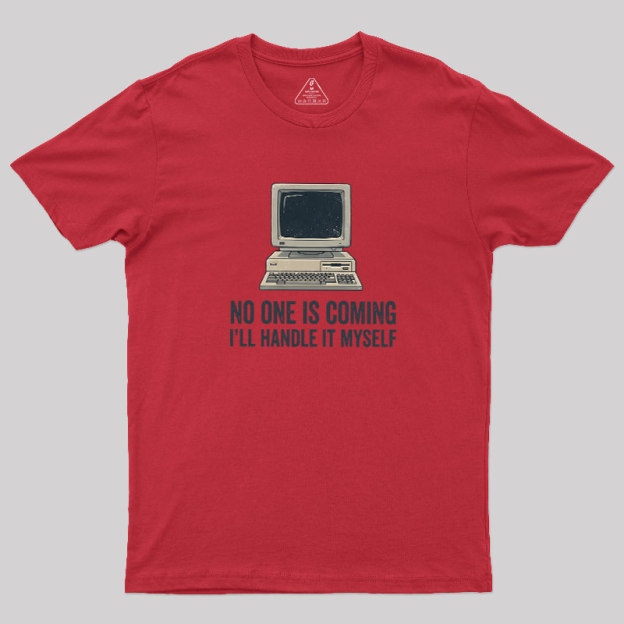 No One Is Coming Geek T-Shirt