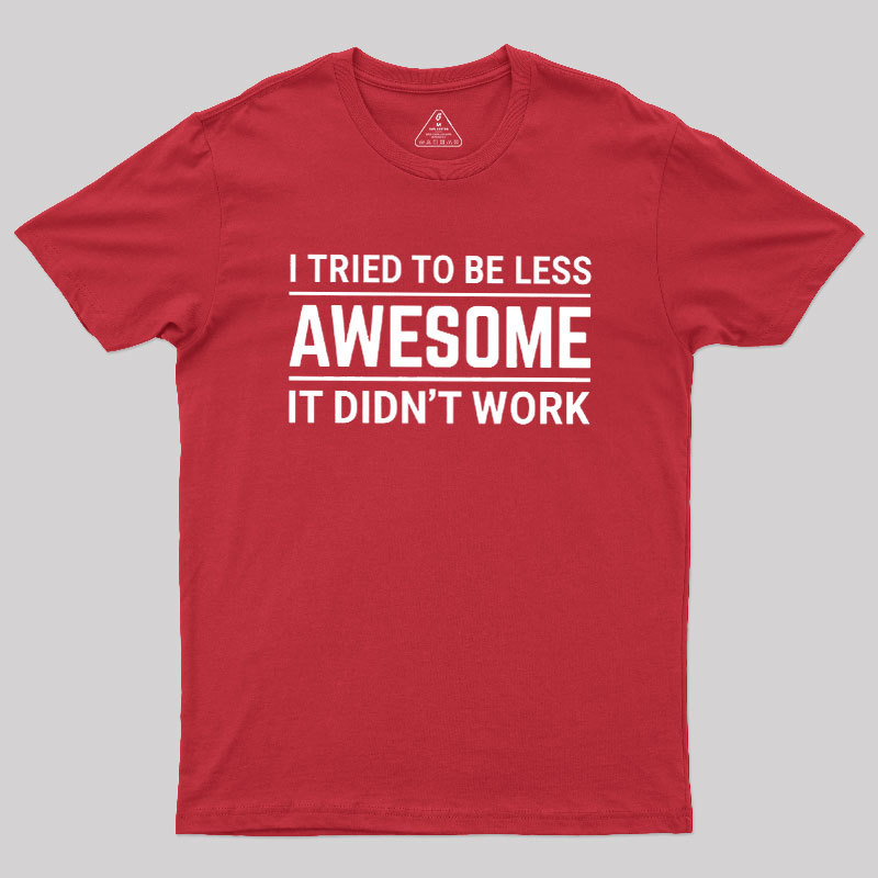 I Tried To Be Less Awesome Geek T-Shirt