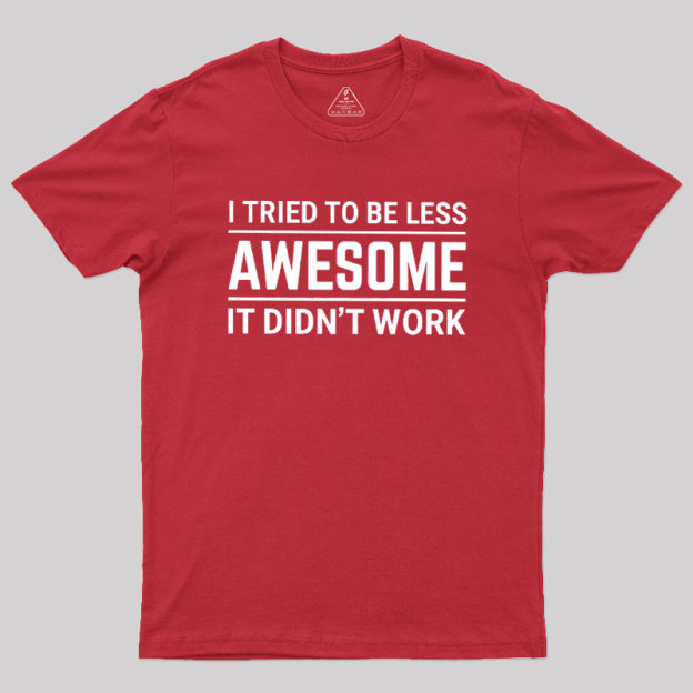 I Tried To Be Less Awesome Geek T-Shirt