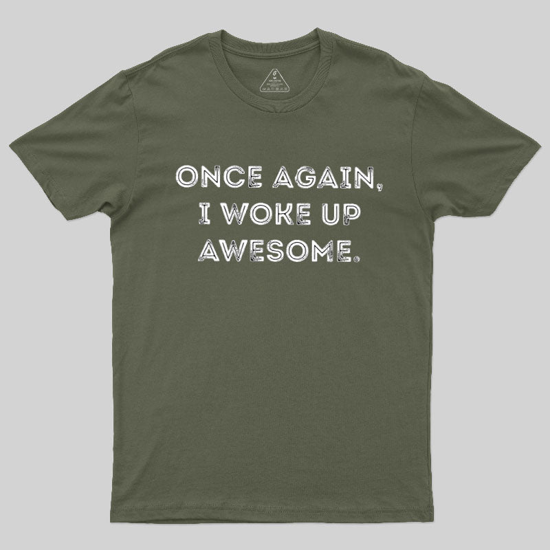 Once Again, I Woke Up Awesome Geek T-Shirt