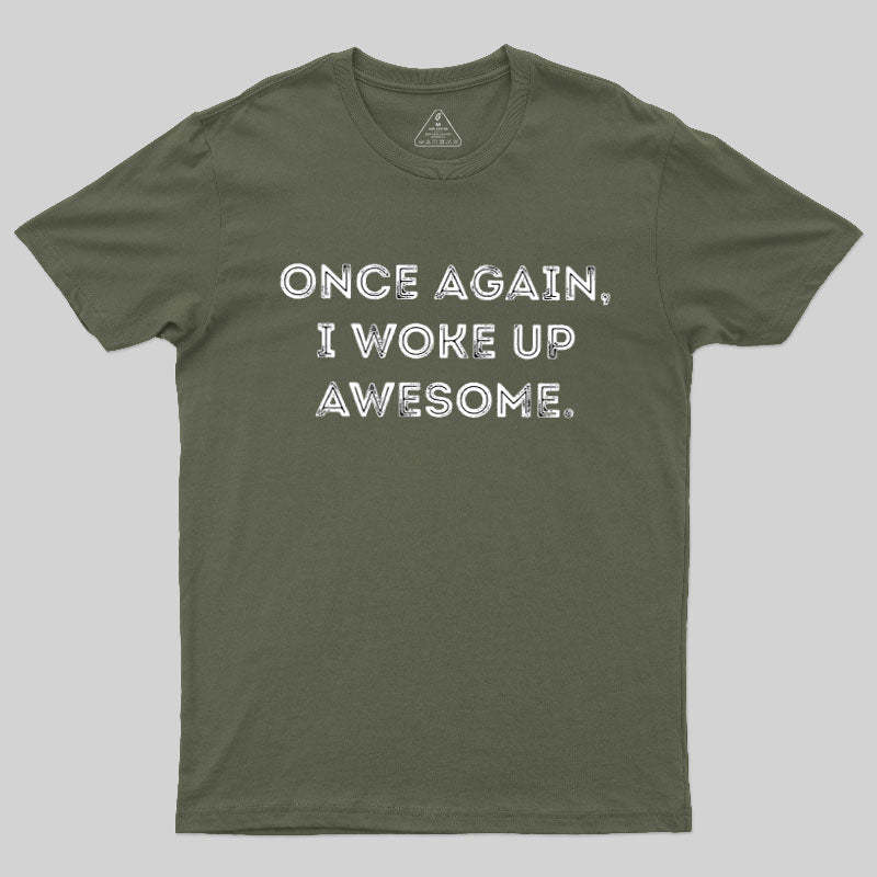 Once Again, I Woke Up Awesome Geek T-Shirt