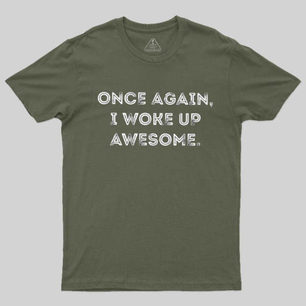 Once Again, I Woke Up Awesome Geek T-Shirt