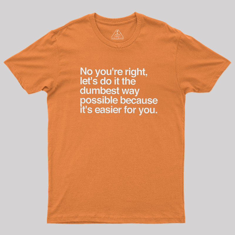 No You are Right Geek T-Shirt