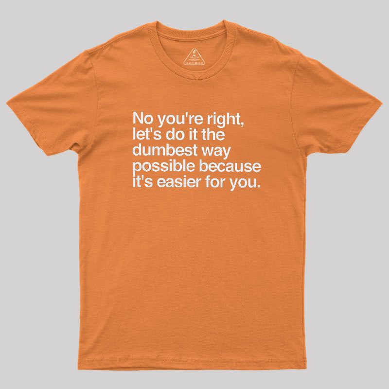 No You are Right Geek T-Shirt