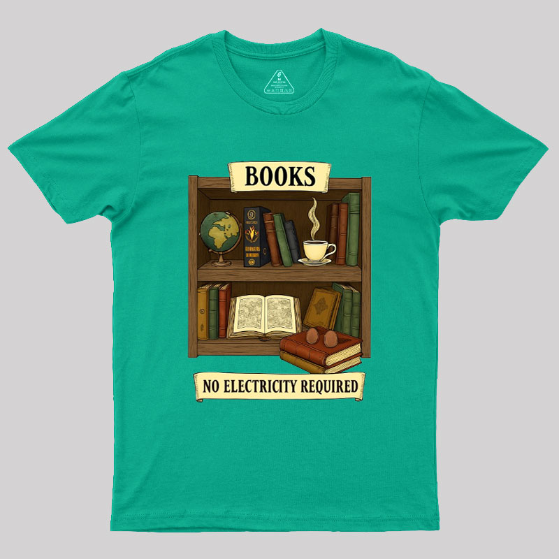 Books �C No Electricity Required Geek T-Shirt
