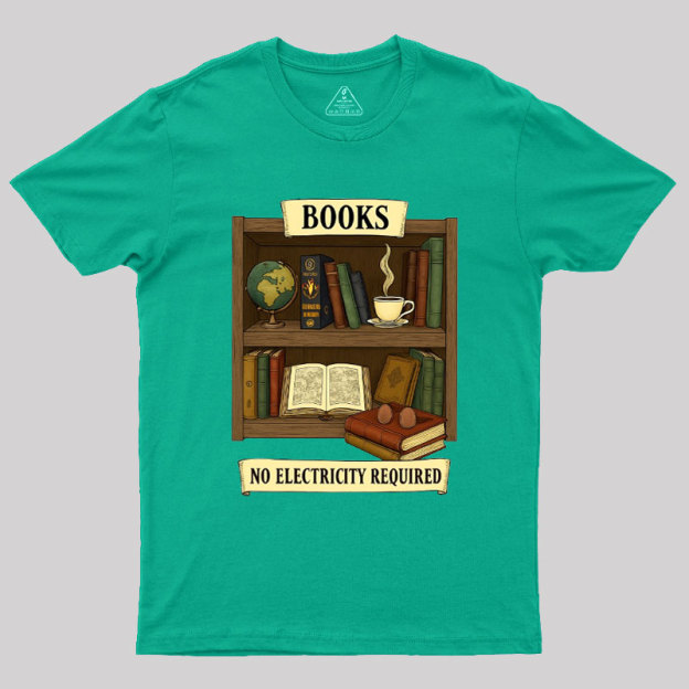 Books �C No Electricity Required Geek T-Shirt