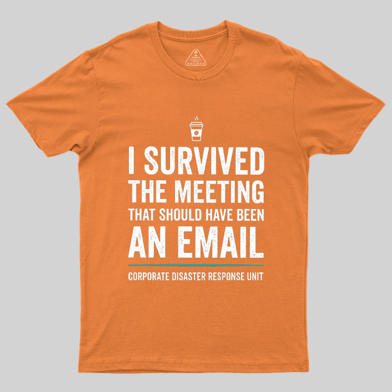 I Survived The Meeting That Should Have Been An Email Geek T-Shirt