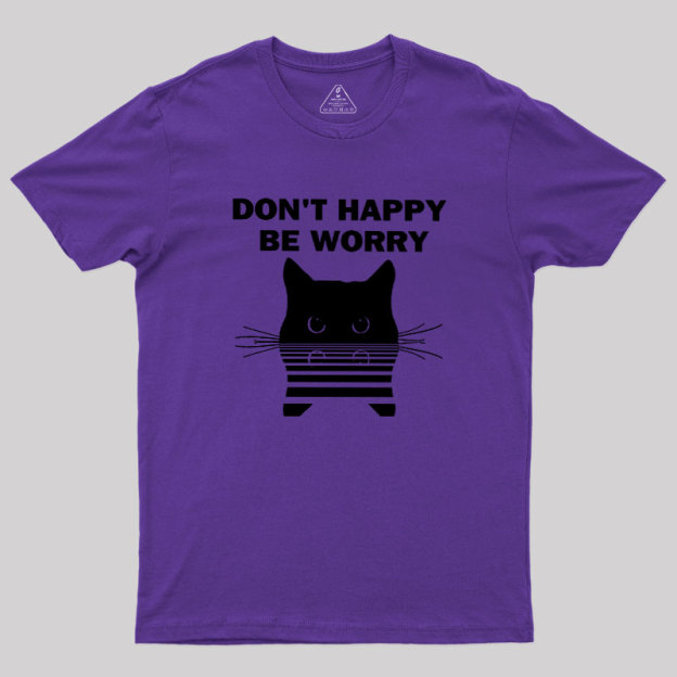 Don't Happy Geek T-Shirt