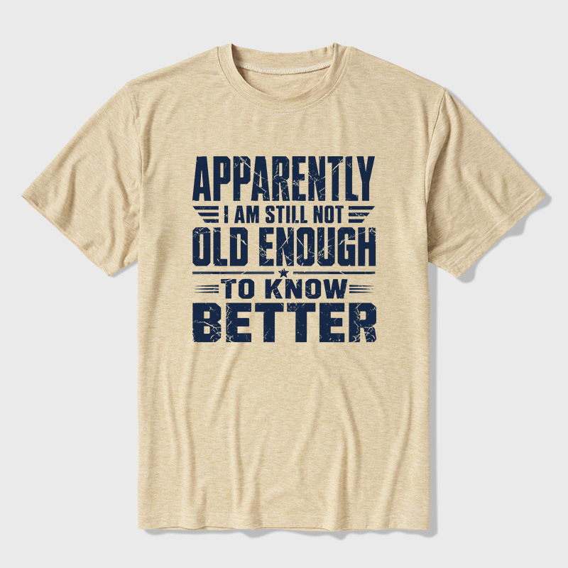Still Not Old Enough To Know Better Ultra Soft Heather Tee