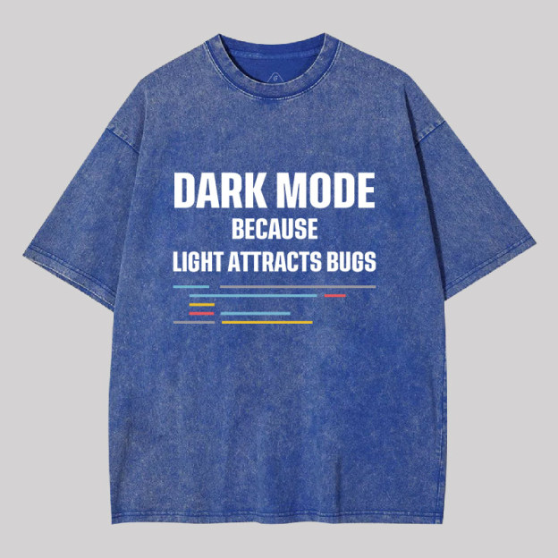 Dark Mode Because Light Attracts Bugs Geek Washed T-shirt