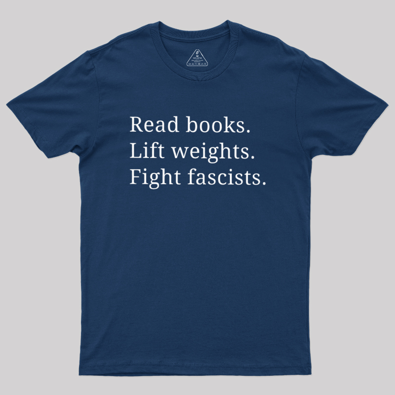 Read Books Lift Weights Fight Fascists Geek T-Shirt