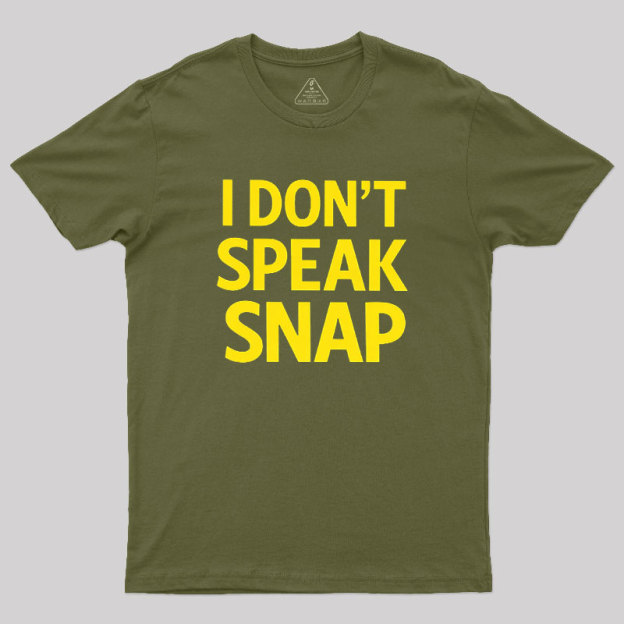 I Don't Speak Snap Geek T-Shirt