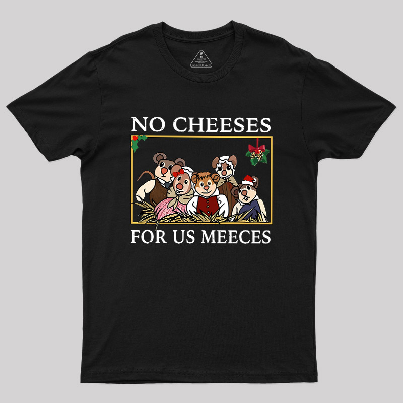 No Cheeses For Us Meeces Geek T-Shirt