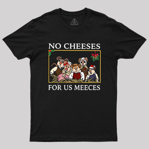No Cheeses For Us Meeces Geek T-Shirt