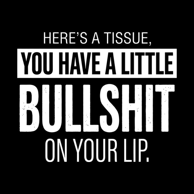 Bullshit On Your Lip Geek T-Shirt