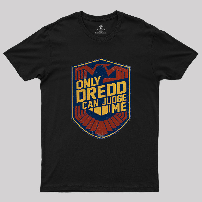 Only Dredd Can Judge Me Geek T-Shirt