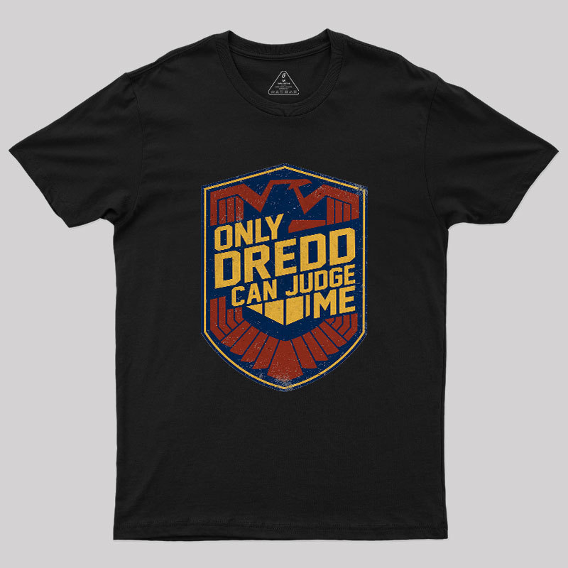 Only Dredd Can Judge Me Geek T-Shirt