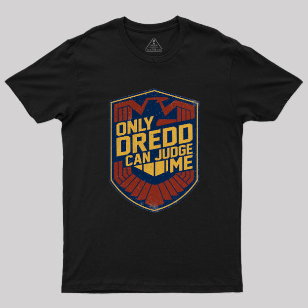 Only Dredd Can Judge Me Geek T-Shirt