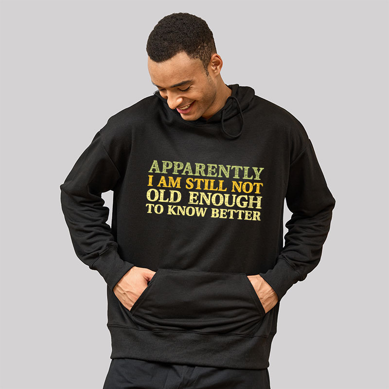Still Not Old Enough To Know Better Geek Hoodie
