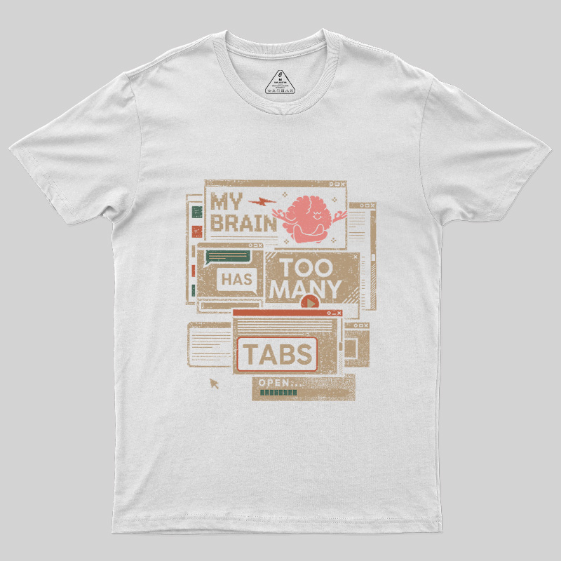 My Brain Has Too Many Tabs Open Geek T-Shirt