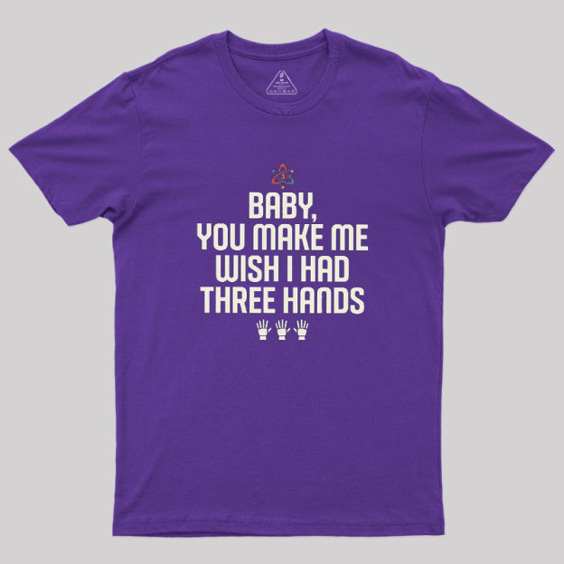 Wish I Had Three Hands Geek T-Shirt