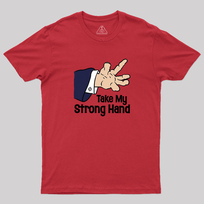 Take My Strong Hand Geek T-Shirt