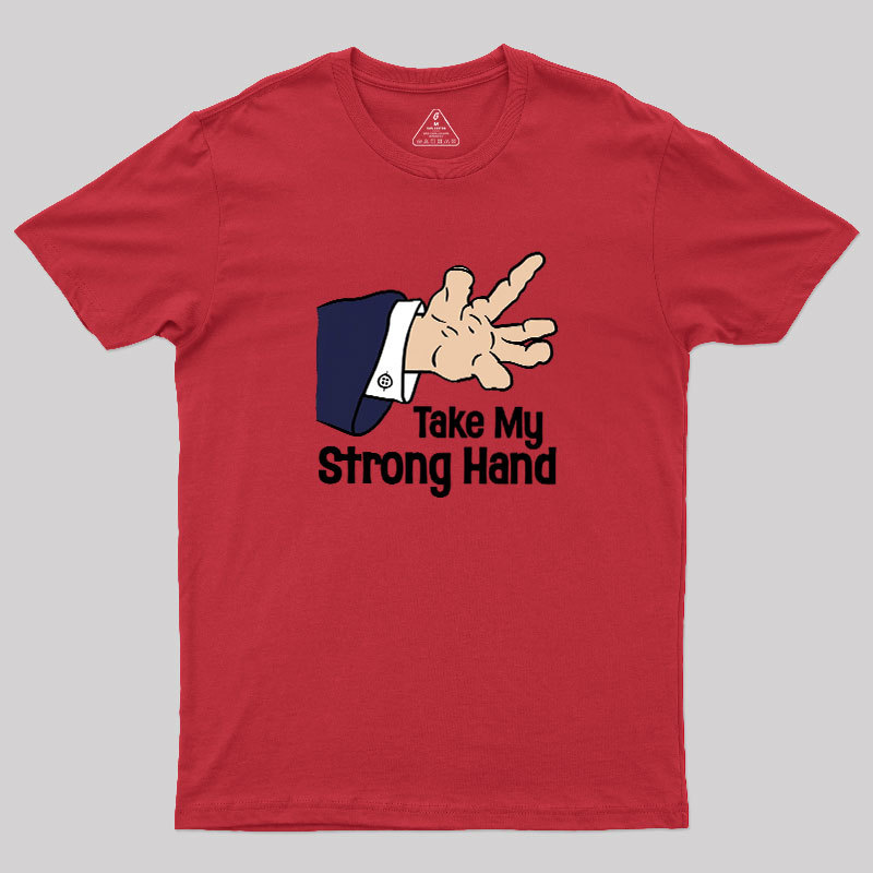 Take My Strong Hand Geek T-Shirt