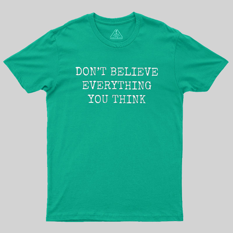Don’t Believe Everything You Think Geek T-Shirt