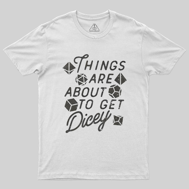 Things About To Get Dicey Geek T-Shirt