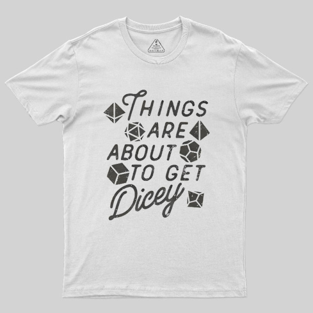 Things About To Get Dicey Geek T-Shirt