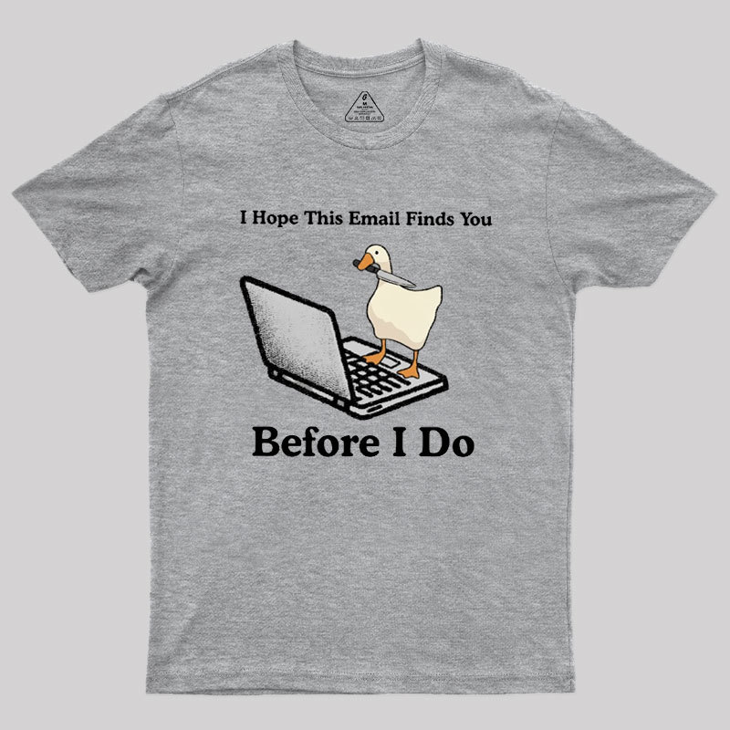 I Hope This Email Finds You Before I Do Geek T-Shirt