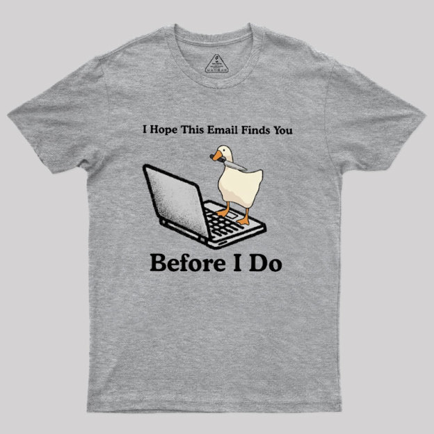 I Hope This Email Finds You Before I Do Geek T-Shirt