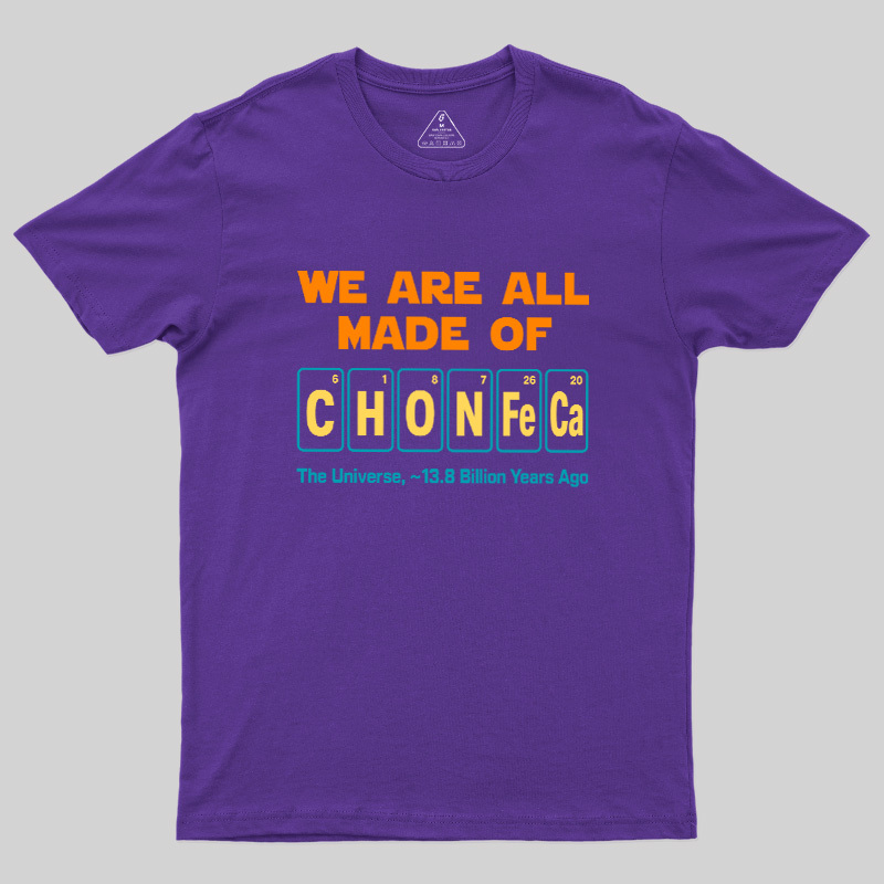 We Are All Made Of CHONFeCa Geek T-Shirt