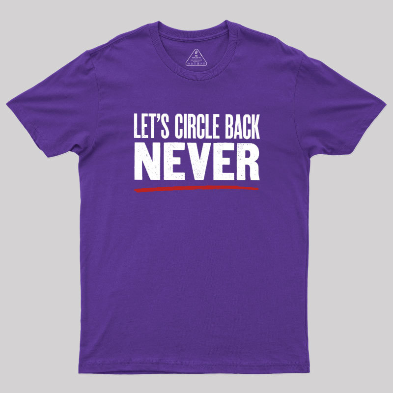 Let's Circle Back Never Geek T-Shirt