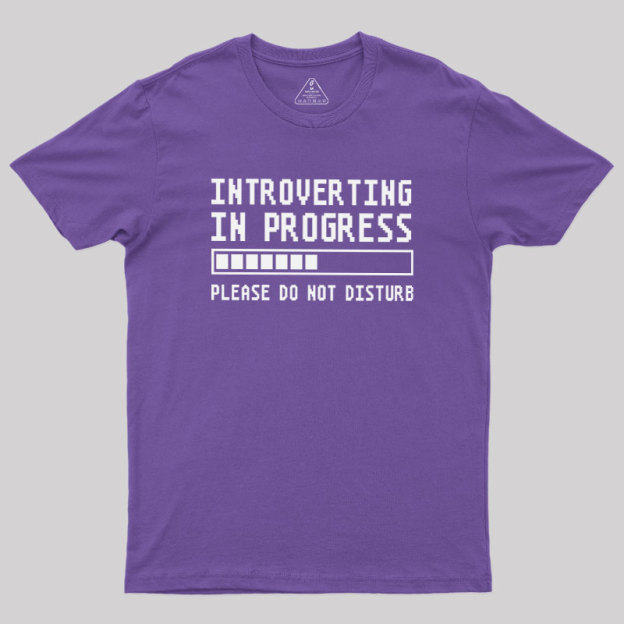 Introverting in Progress Geek T-Shirt