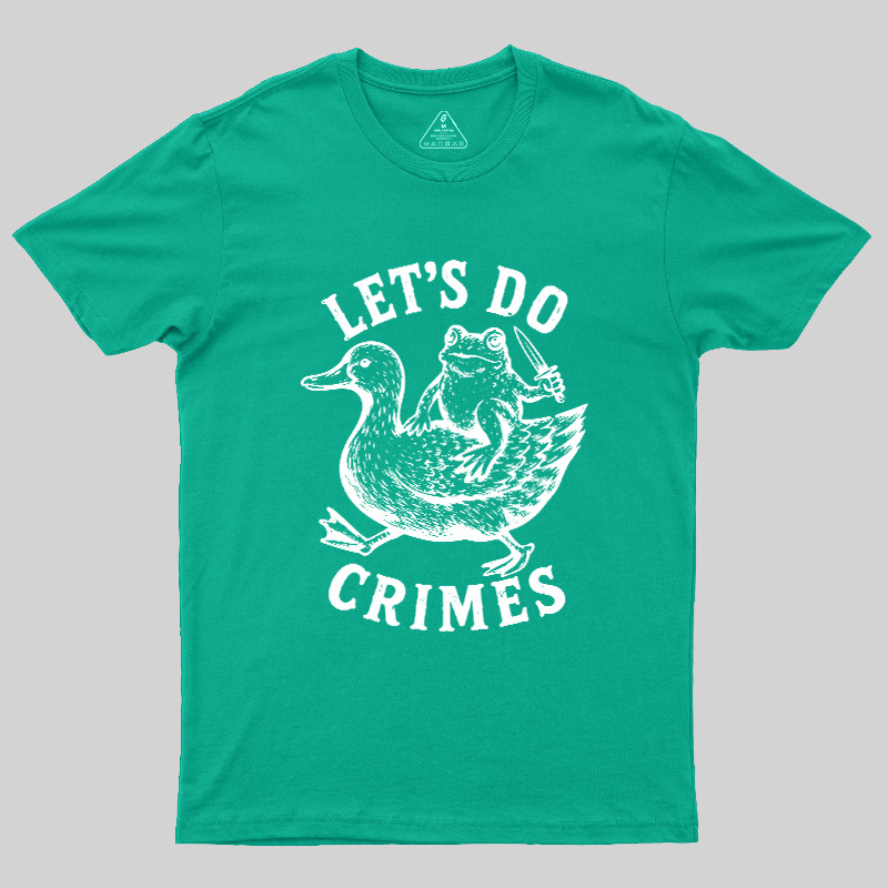 Let's Do Crimes Geek T-Shirt