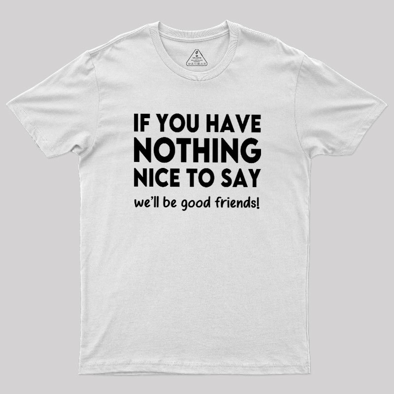 We Will Be Good Friends Geek T-Shirt