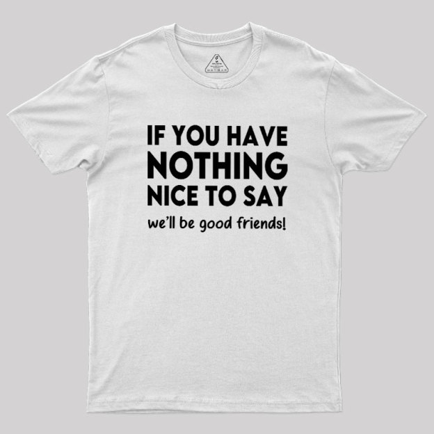 We Will Be Good Friends Geek T-Shirt