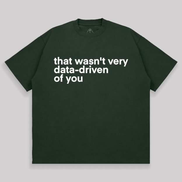 That Wasn't Very Data Driven Of You Unisex Oversized T-shirt