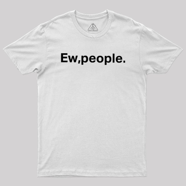 Ew People Geek T-Shirt