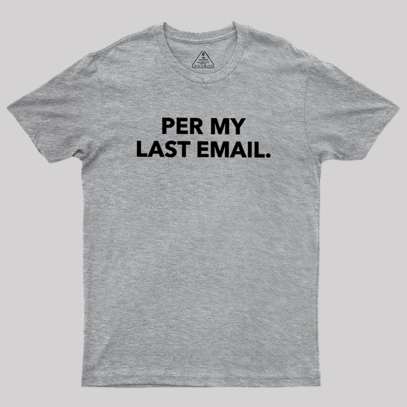 Per My Last Email Geek T-Shirt