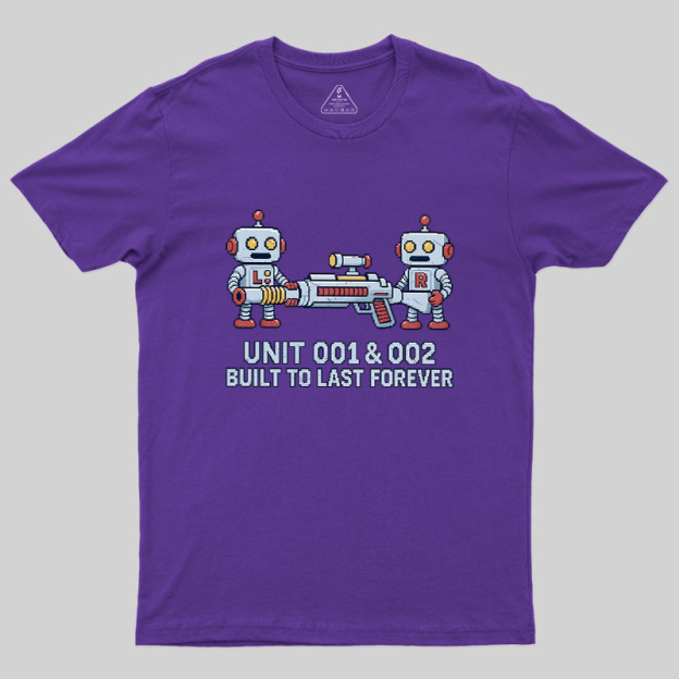 Unit 001 & 002 Built To Last Forever Geek T-Shirt